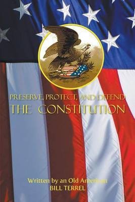 Preserve, Protect, and Defend the Constitution(English, Paperback, Terrel Bill)