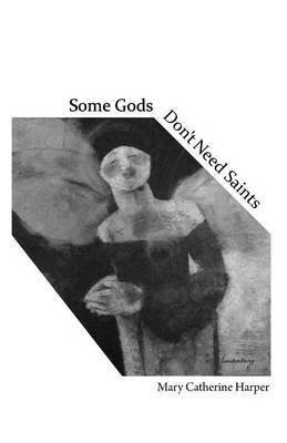Some Gods Don't Need Saints(English, Paperback, Harper Mary Catherine)