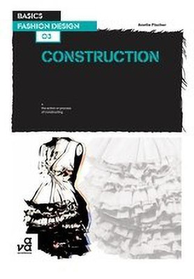 Basics Fashion Design 03: Construction(English, Paperback, Fischer Anette)