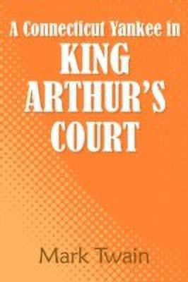 A Connecticut Yankee in King Arthur's Court(English, Paperback, Twain Mark)