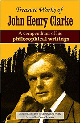Treasure Works of John Henry Clarke - A compendium of his philosophical writings(English, Paperback, CLARKE)