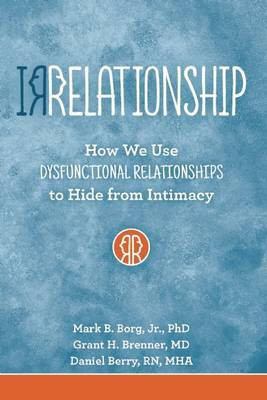Irrelationship: How We Use Dysfunctional Relationships to Hide from Intimacy(English, Electronic book text, Borg Mark B)
