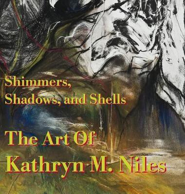 Shimmers, Shadows, And Shells The Art of Kathryn M. Niles(English, Hardcover, unknown)