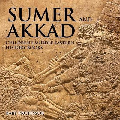 Sumer and Akkad Children's Middle Eastern History Books(English, Electronic book text, Professor Baby)
