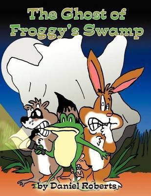 The Ghost of Froggy's Swamp(English, Paperback, Roberts Daniel)