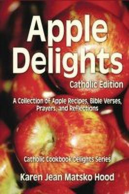 Apple Delights Cookbook, Catholic Edition(English, Paperback, Hood Karen Jean Matsko)