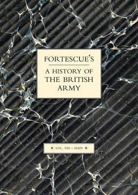 Fortescue's History of the British Army: Volume VII Maps: Maps v.VIII(English, Paperback, Fortescue J. W.)