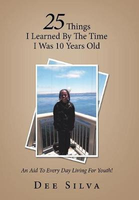 25 Things I Learned by the Time I Was 10 Years Old(English, Hardcover, Silva Dee)