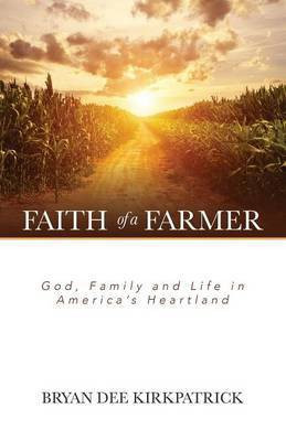 Faith of a Farmer(English, Paperback, Kirkpatrick Bryan Dee)