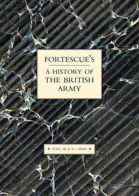 Fortescue's History of the British Army: Volume IX and X Maps: v. IX and X(English, Paperback, Fortescue J. W.)