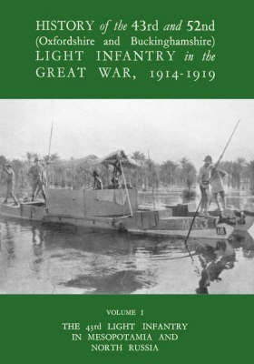 History of the 43rd and 52nd (Oxford and Buckinghamshire) Light Infantry in the Great War Vol I, the 43rd Light Infantry in Mesopotamia and North Russia(English, Paperback, Neville J.E.H.)