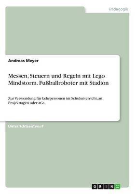 Messen, Steuern und Regeln mit Lego Mindstorm. Fussballroboter mit Stadion(German, Paperback, Meyer Andreas)