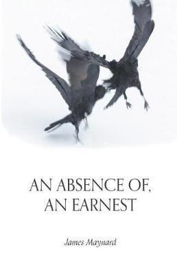 An Absence of, An Earnest(English, Paperback, Maynard James)