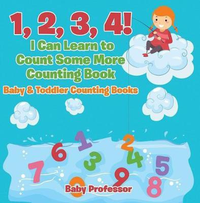 1, 2, 3, 4! I Can Learn to Count Some More Counting Book - Baby & Toddler Counting Books(English, Electronic book text, Professor Baby)