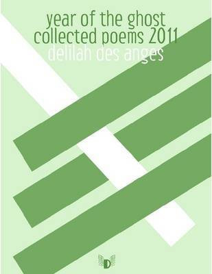 Year of the Ghost: Collected Poems: 2011(English, Electronic book text, Des Anges Delilah)