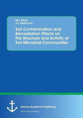 Soil Contamination and Remediation Effects on the Structure and Activity of Soil Microbial Communities(English, Paperback, Bindu M V)