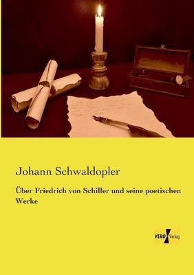 UEber Friedrich von Schiller und seine poetischen Werke(German, Paperback, Schwaldopler Johann)
