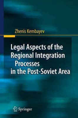 Legal Aspects of the Regional Integration Processes in the Post-Soviet Area(English, Electronic book text, Kembayev Zhenis)