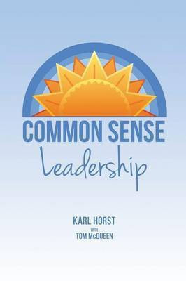 Common Sense Leadership(English, Paperback, Horst Karl Ph.)