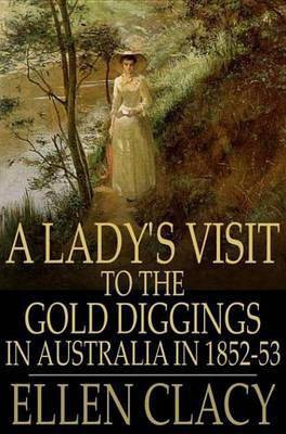 A Lady's Visit to the Gold Diggings in Australia in 1852-53(English, Electronic book text, Clacy Ellen)