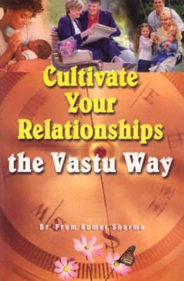 Cultivate Your Relationships the Vastu Way(English, Paperback, Sharma Prem Kumar)