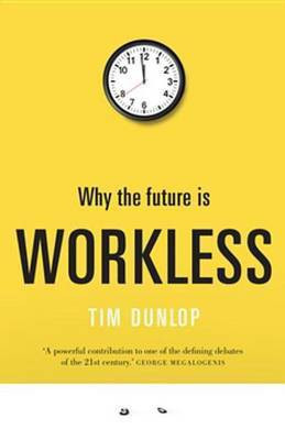 Why the Future Is Workless(English, Electronic book text, Dunlop Tim)