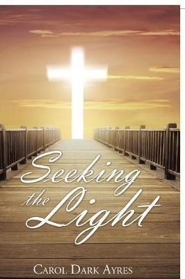Seeking the Light(English, Paperback, Ayres Carol Dark)