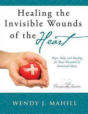 Healing the Invisible Wounds of the Heart(English, Paperback, Mahill Wendy J)