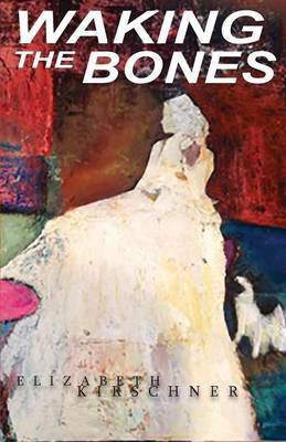 Waking the Bones(English, Paperback, Kirschner Elizabeth)