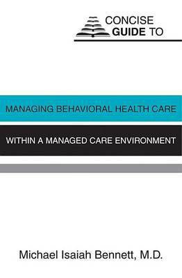 Concise Guide to Managing Behavioral Health Care within a Managed Care Environment(English, Electronic book text, Bennett Michael Isaiah)