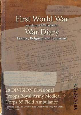 28 DIVISION Divisional Troops Royal Army Medical Corps 85 Field Ambulance(English, Paperback, unknown)