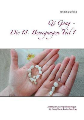 Qi Gong - Die 18 Bewegungen Teil 1(German, Paperback, Isterling Janine)