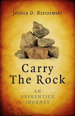 Carry the Rock - An Apprentice Journey(English, Paperback, Rzeszewski Jessica)