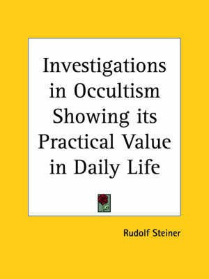Investigations in Occultism Showing Its Practical Value in Daily Life (1920)(English, Paperback, Steiner Rudolf)