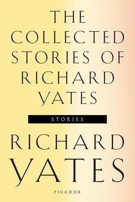 The Collected Stories of Richard Yates(English, Electronic book text, Yates Richard)