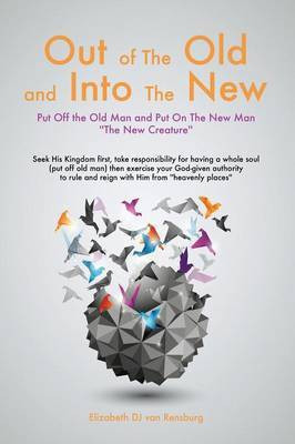 Out Of The Old and Into The New(English, Paperback, Rensburg Elizabeth Dj Van)