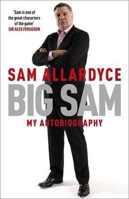 Big Sam: My Autobiography(English, Electronic book text, Allardyce Sam)