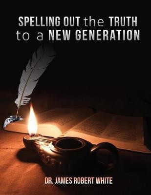 Spelling Out the Truth to a New Generation(English, Paperback, White James Robert Dr)
