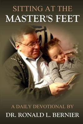 Sitting At The Master's Feet --- A Daily Devotional(English, Paperback, Bernier Ronald L Dr)