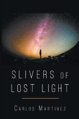 Sliver of Lost Light(English, Paperback, Martinez Carlos)