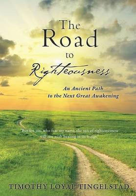 The Road to Righteousness(English, Paperback, Tingelstad Timothy Loyal)