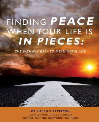 Finding Peace When Your Life is in Pieces(English, Paperback, Counselor Helen S Peterson License Dr)