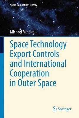 Space Technology Export Controls and International Cooperation in Outer Space(English, Electronic book text, Dr Mineiro Michael)