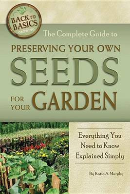 The Complete Guide to Preserving Your Own Seeds for Your Garden(English, Electronic book text, Murphy Katharine)