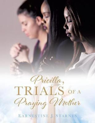 Pricilla, Trials of a Praying Mother(English, Paperback, Starnes Earnestine J)