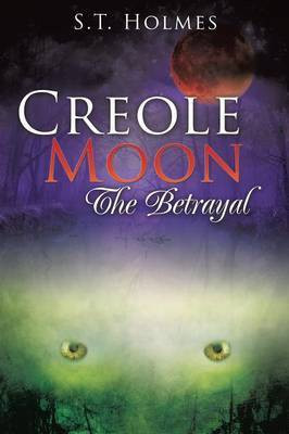 Creole Moon The Betrayal(English, Paperback, Holmes S T)