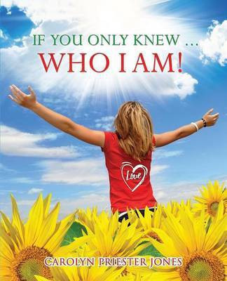 If You Only Knew ... Who I AM!(English, Paperback, Jones Carolyn Priester)
