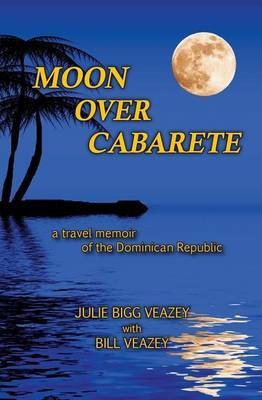 Moon Over Cabarete(English, Paperback, Veazey Julie Bigg)