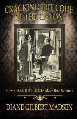 Cracking The Code of The Canon - How Sherlock Holmes Made His Decisions(English, Paperback, Madsen Diane Gilbert)