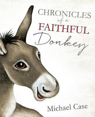 Chronicles of A Faithful Donkey(English, Paperback, Case Michael)